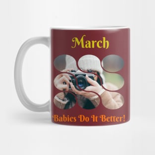 March Babies Do It Better Mug